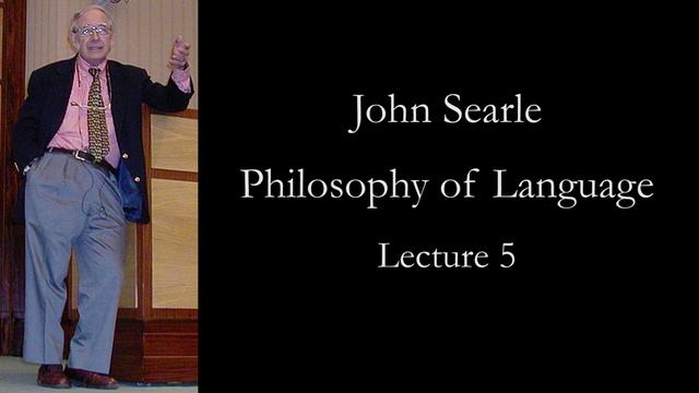 Searle: Philosophy Of Language, Lecture 5