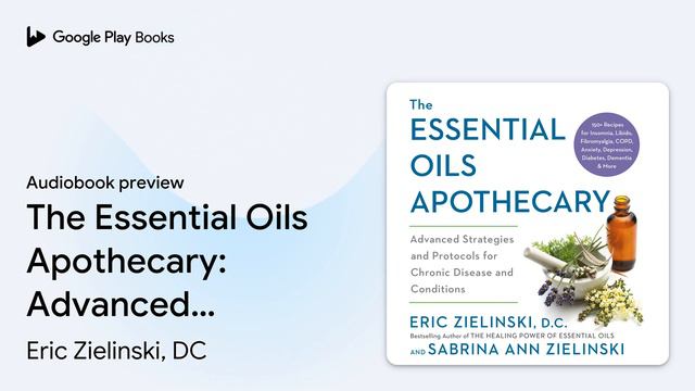 The Essential Oils Apothecary: Advanced… by Eric Zielinski, DC · Audiobook preview смотреть онлайн