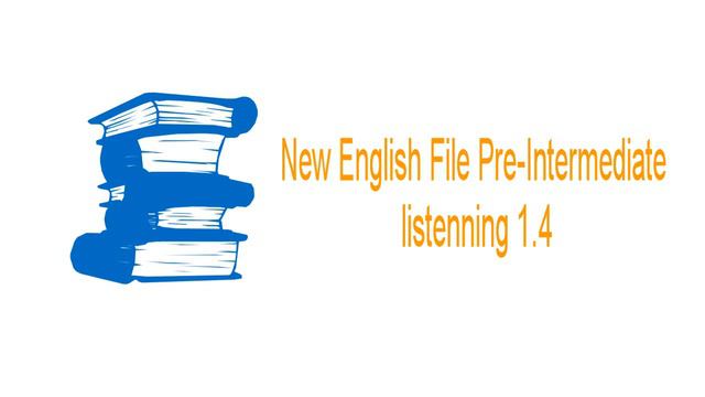 New English File Pre-Intermediate Listenning 1.4