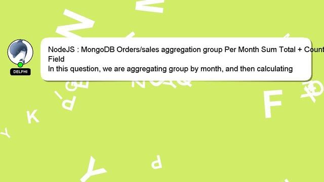 NodeJS : MongoDB Orders/sales Aggregation Group Per Month Sum Total + Count Field