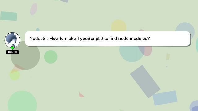 NodeJS : How to make TypeScript 2 to find node modules? смотреть онлайн