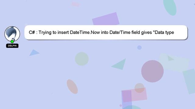 C# : Trying to insert DateTime.Now into Date/Time field gives "Data type mismatch" error смотреть онлайн