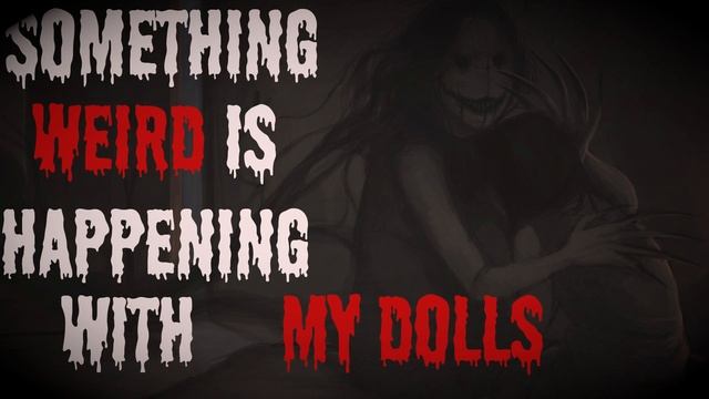 "My Dolls Are Acting Strange" Scary Stories From The Compendium.#creepypasta смотреть онлайн