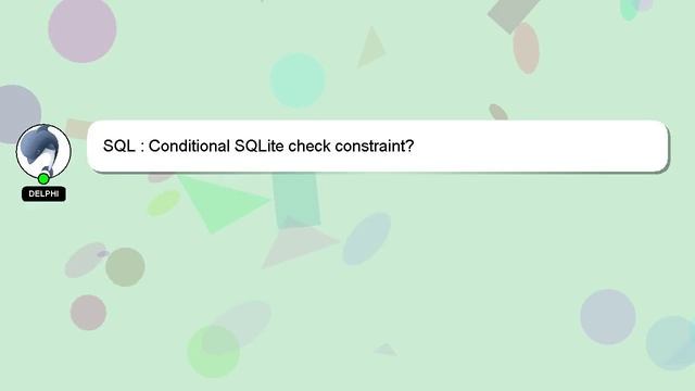 SQL : Conditional SQLite check constraint? смотреть онлайн