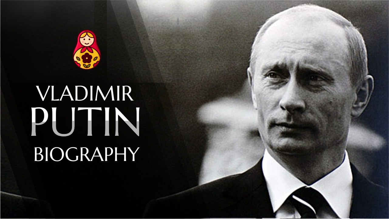 The Biography Of Russian President Vladimir Putin