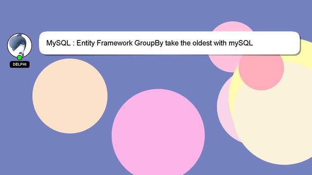 MySQL : Entity Framework GroupBy take the oldest with mySQL смотреть онлайн