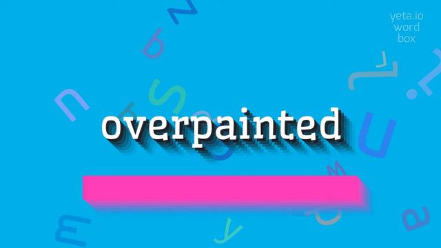 OVERPAINTED - HOW TO PRONOUNCE OVERPAINTED? смотреть онлайн