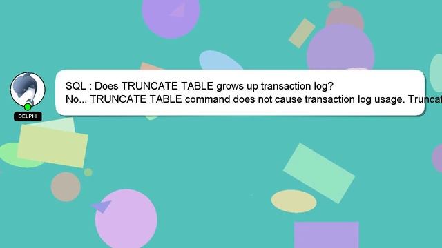 SQL : Does TRUNCATE TABLE grows up transaction log? смотреть онлайн