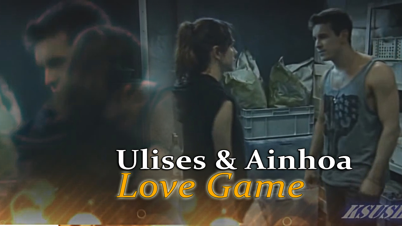 Ulises & Ainhoa || Love Game. смотреть онлайн