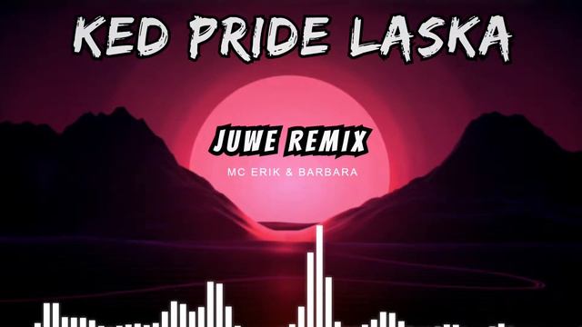 Ked Pride Laska | MC Erik & Barbara | Juwe Remix смотреть онлайн