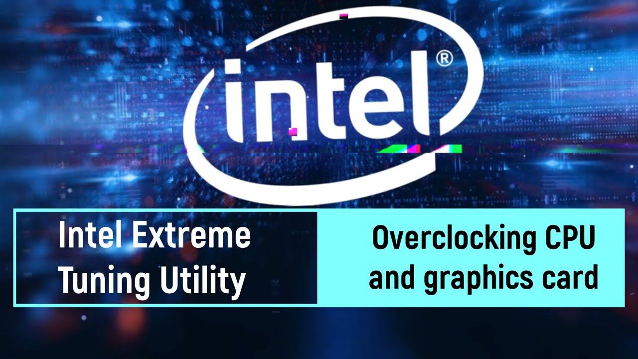 Intel Extreme Tuning Utility - How To Overclock Your Processor And Graphics Card