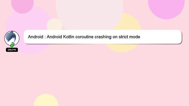 Android : Android Kotlin coroutine crashing on strict mode смотреть онлайн