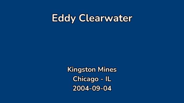 Eddy Clearwater - 2004-09-04 - Kingston Mines, Chicago, IL [AUD]