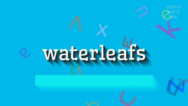 WATERLEAFS - HOW TO SAY WATERLEAFS? #waterleafs