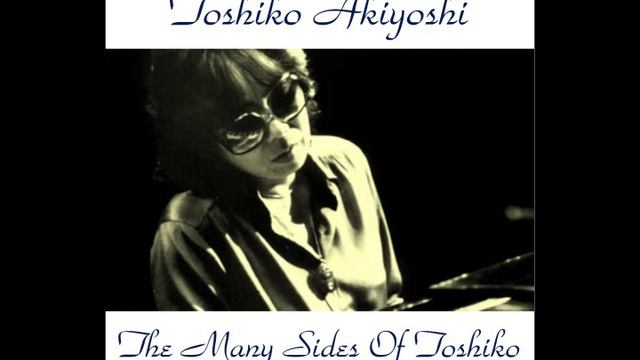Toshiko Akiyoshi - The Many Sides Of Toshiko - Remastered 2015 смотреть онлайн