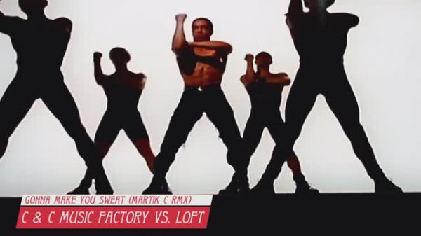 C & C Music Factory Vs. Loft - Gonna Make You Sweat (Martik C Rmx) Original