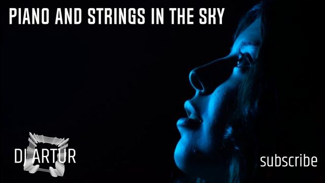 DJ ARTUR - PIANO AND STRINGS IN THE SKY (ORIGINAL) смотреть онлайн