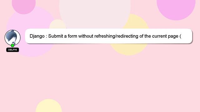 Django : Submit a form without refreshing/redirecting of the current page (Python (Django) + jQuery смотреть онлайн