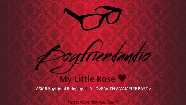 My Little Rose [Vampire Boyfriend Roleplay][Part 2] ASMR смотреть онлайн