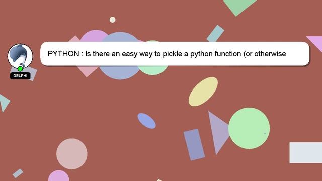 PYTHON : Is there an easy way to pickle a python function (or otherwise serialize its code)? смотреть онлайн