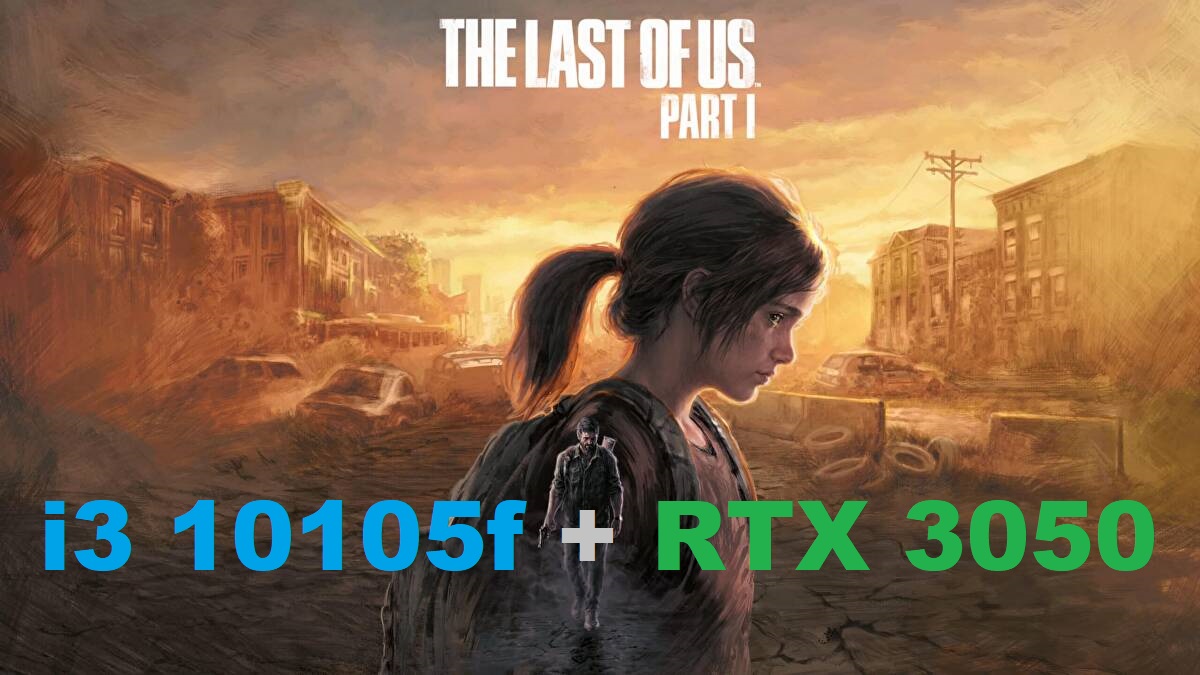 The Last of Us Part 1 PC (#1) vs i3 10105f + RTX 3050 (1080p)