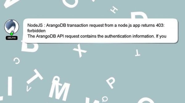 NodeJS : ArangoDB transaction request from a node.js app returns 403: forbidden