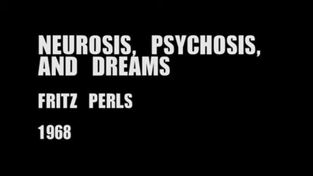 Fritz Perls - Neurosis, Psychosis, and Dreams (1968) смотреть онлайн