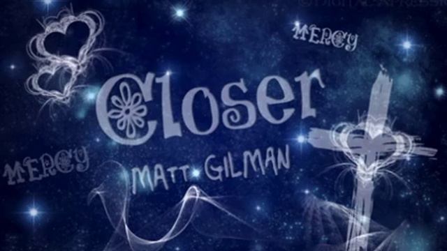 Closer - Matt Gilman смотреть онлайн
