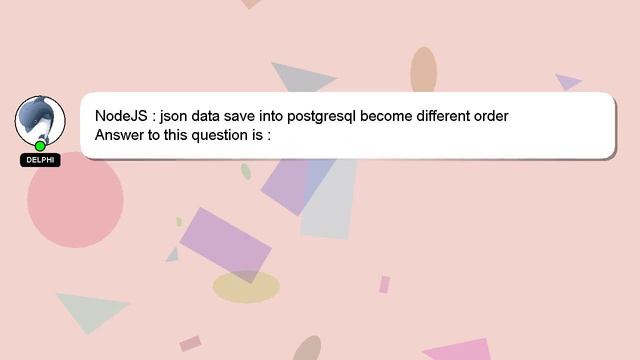 NodeJS : json data save into postgresql become different order смотреть онлайн