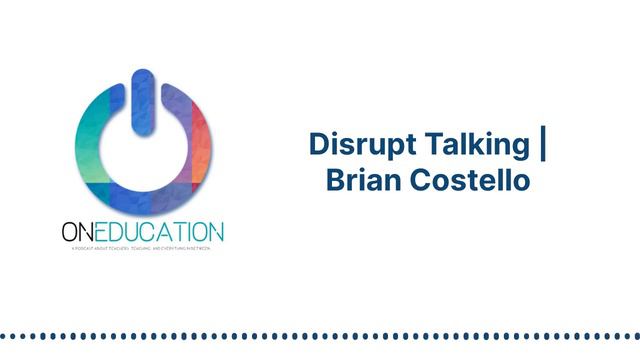 OnEducation - Disrupt Talking | Brian Costello смотреть онлайн