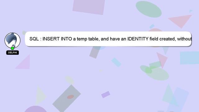 SQL : INSERT INTO a temp table, and have an IDENTITY field created, without first declaring the tem смотреть онлайн
