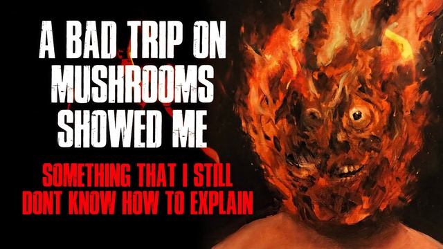 "A Bad Trip On Mushrooms Showed Me Something That I Still Don't Know How To Explain" Creepypasta смотреть онлайн