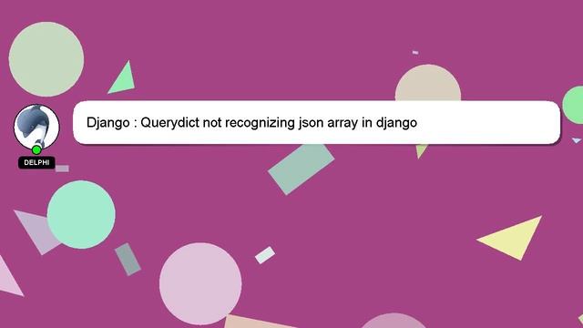 Django : Querydict not recognizing json array in django смотреть онлайн