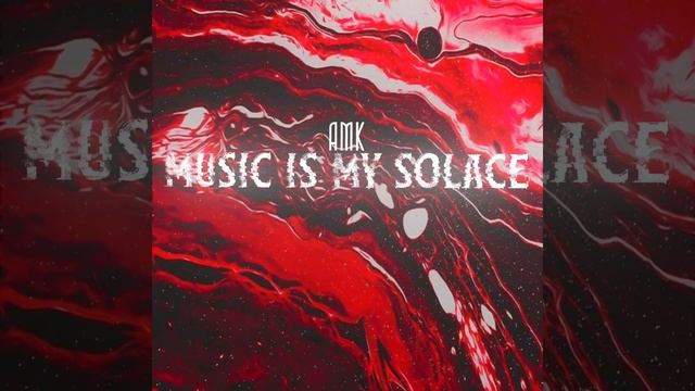 AMK - Music Is My Solace