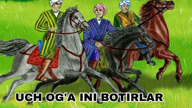 UCH OGA-INI BOTIRLAR ERTAGI BOLAJONLAR UCHUN