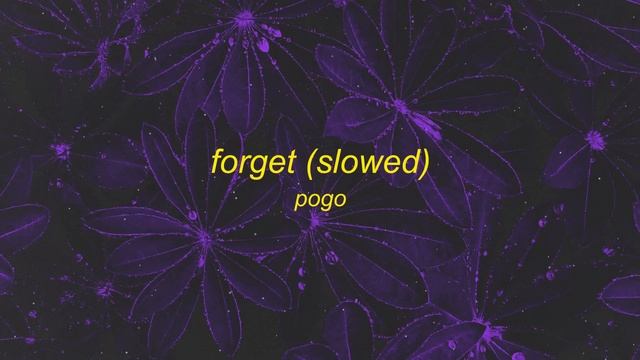 Pogo - Forget (slowed Down)