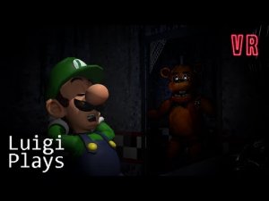 Luigi Plays： FIVE NIGHTS AT FREDDY'S VRRR