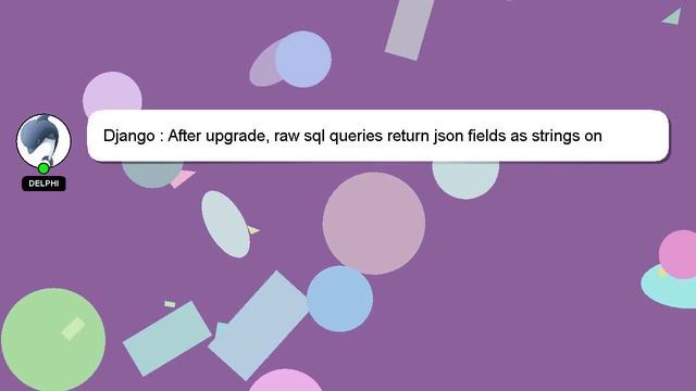 Django : After upgrade, raw sql queries return json fields as strings on postgres смотреть онлайн