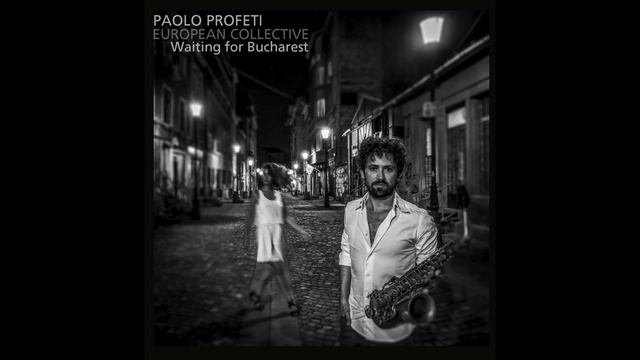 Paolo Profeti European Collective - Waiting For Bucharest смотреть онлайн