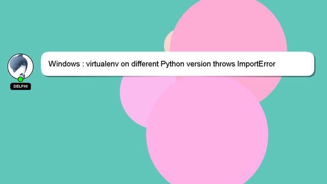 Windows : virtualenv on different Python version throws ImportError смотреть онлайн