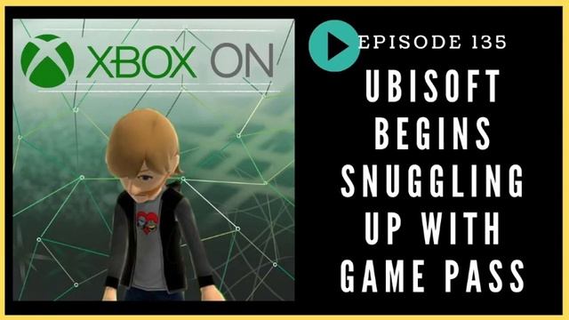 Episode 135: Ubisoft Begins Snuggling Up with Game Pass - Xbox On Podcast смотреть онлайн