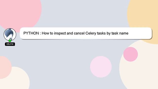 PYTHON : How to inspect and cancel Celery tasks by task name смотреть онлайн
