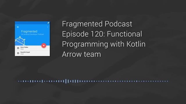 Fragmented Podcast Episode #120: Functional Programming with Kotlin Arrow team смотреть онлайн