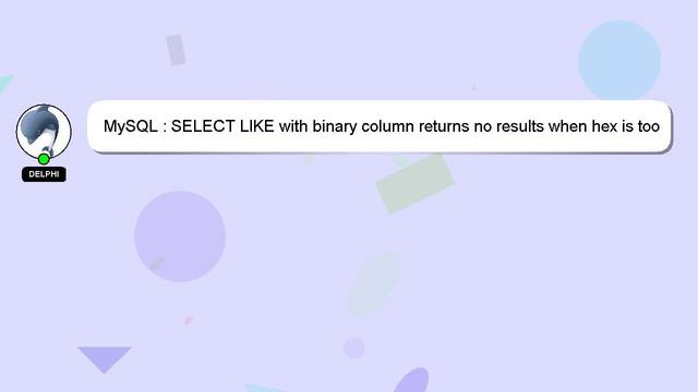 MySQL : SELECT LIKE with binary column returns no results when hex is too long for a specific uuid смотреть онлайн
