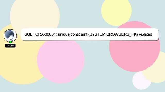 SQL : ORA-00001: unique constraint (SYSTEM.BROWSERS_PK) violated смотреть онлайн