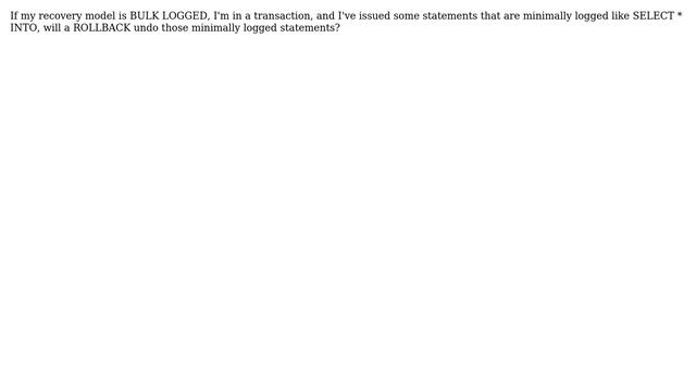If i issue a rollback when recovery mode is bulk logged, will my bulk operations be rolled back? смотреть онлайн