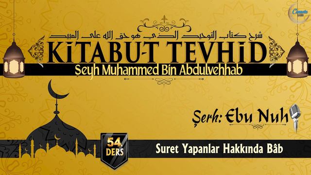 54 - Suret Yapanlar (Resim Yapanlar) Hakkında Bab | Kitabut Tevhid Şerhi | Ebu Nuh Hoca