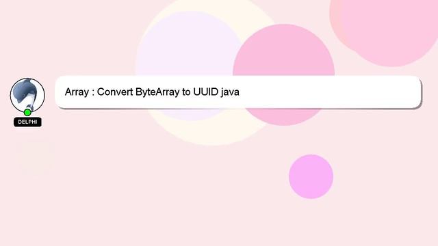 Array : Convert ByteArray to UUID java смотреть онлайн