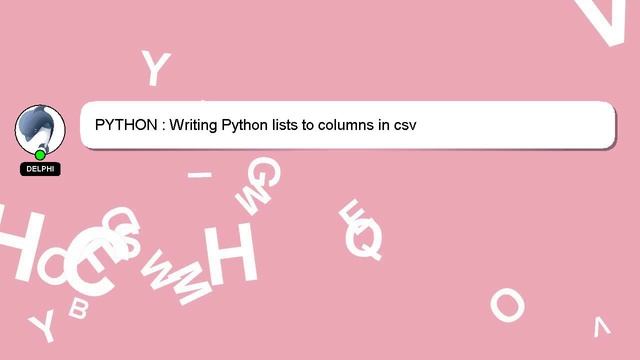 PYTHON : Writing Python lists to columns in csv смотреть онлайн