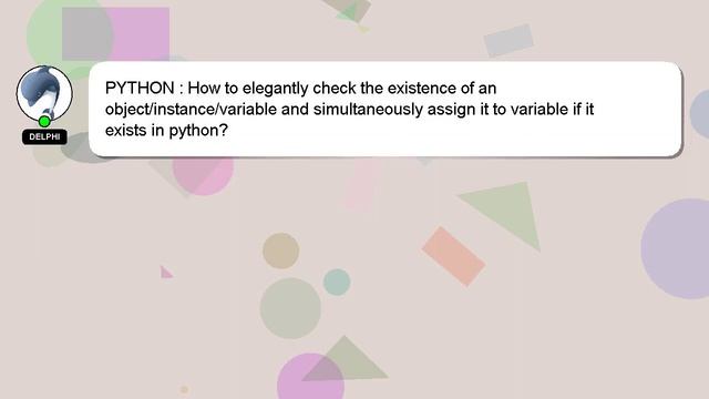 PYTHON : How to elegantly check the existence of an object/instance/variable and simultaneously ass смотреть онлайн